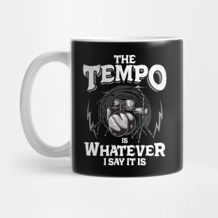 Drummer The Tempo Is Whatever I Say It Is Drumming Mug